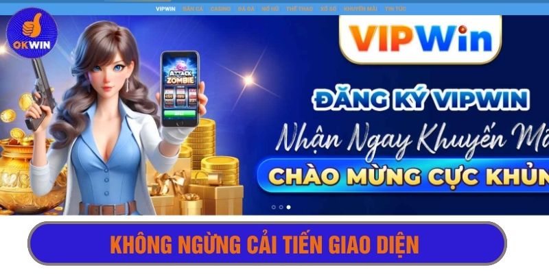 Giới thiệu vipwin - Không ngừng nâng cấp giao diện tối ưu