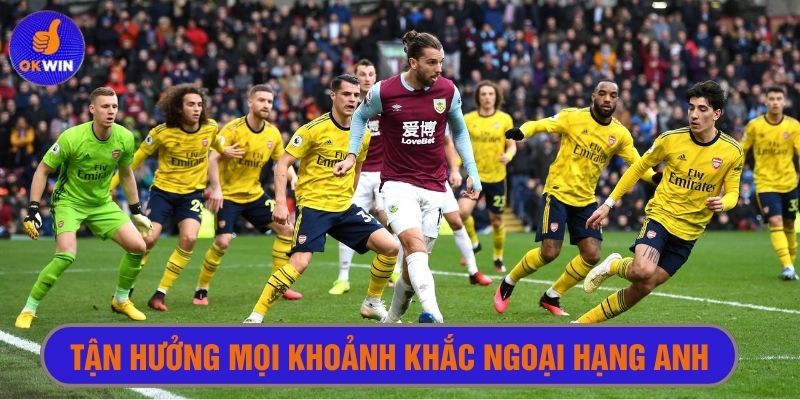 Mọi trận cầu Ngoại hạng Anh đều có tại Okwin xem bóng đá 