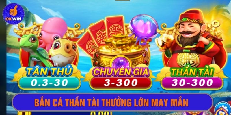 Bắn cá thần tài với nhiều bất ngờ thưởng lớn may mắn 