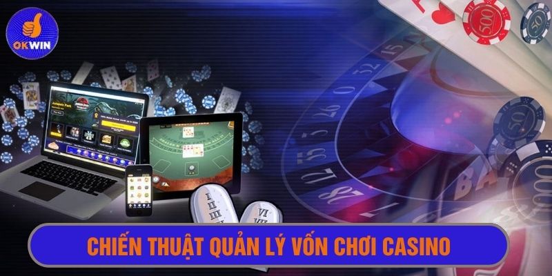 Biết quản lý vốn sẽ giúp cuộc chơi kéo dài đầy thú vị 