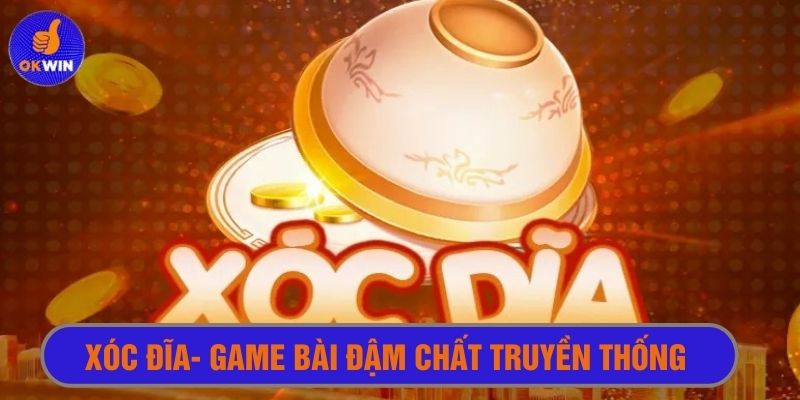 Thế giới game bài online đậm chất truyền thống với xóc đĩa 