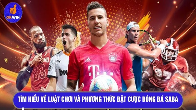 Tìm hiểu về luật chơi và phương thức đặt cược bóng đá Saba