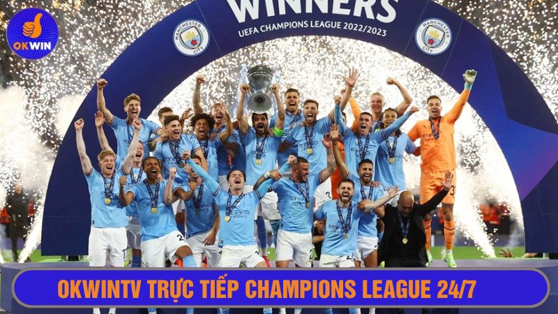 Okwintv trực tiếp Champions League xuyên suốt mùa giải