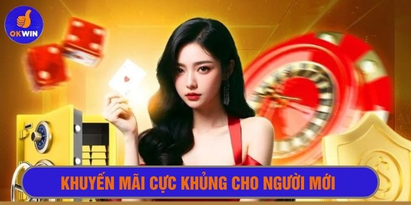 Khuyến mãi okwin cực khủng cho người mới 