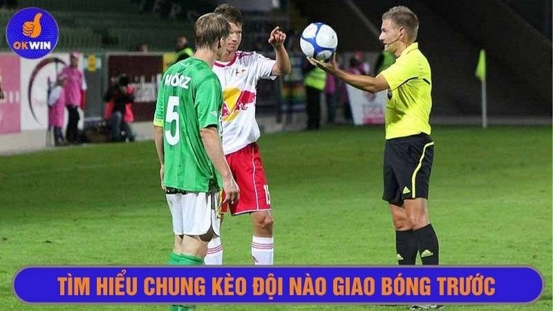 Kèo kick off xác định bằng cách tung đồng xu từ trọng tài