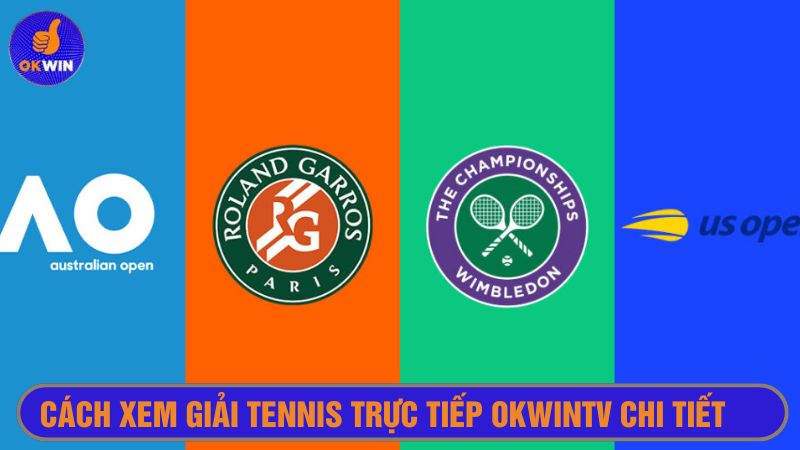 Hướng dẫn cách xem giải đấu quần vợt trực tiếp tại Okwintv