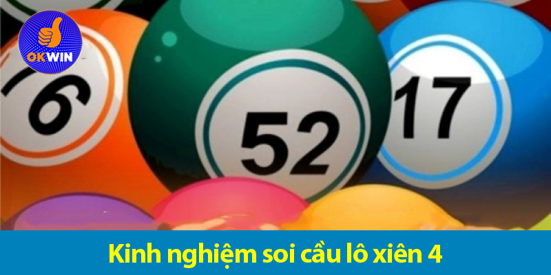 Kinh nghiệm soi cầu lô xiên 4 và cách đánh trúng hàng ngày